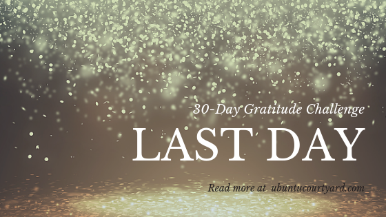 Last Day - 30- Day Gratitude Challenge