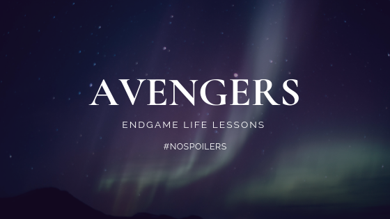 Avengers Endgame Life Lessons