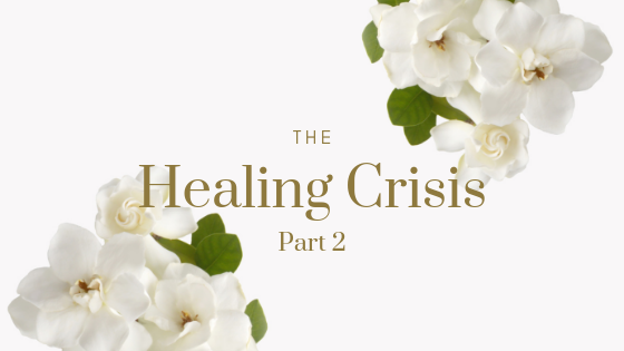 When healing gives you pain Part 2  - Healing Crisis